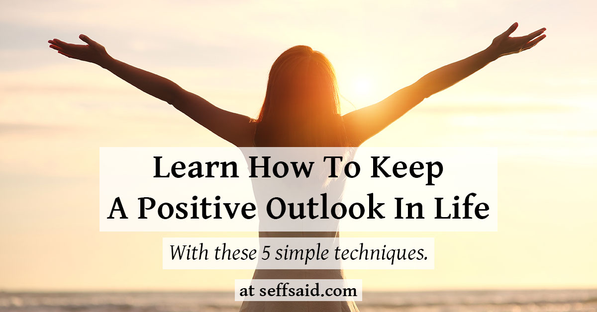 How To Have A More Positive Outlook On Life