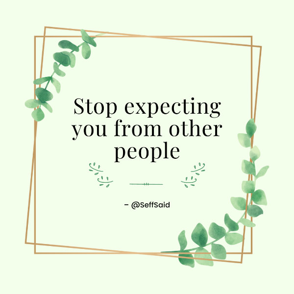 Stop expecting you from other people