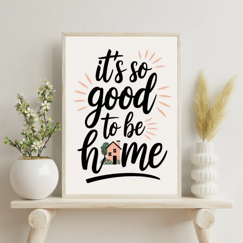 It's So Good To Be Home Printable Quote